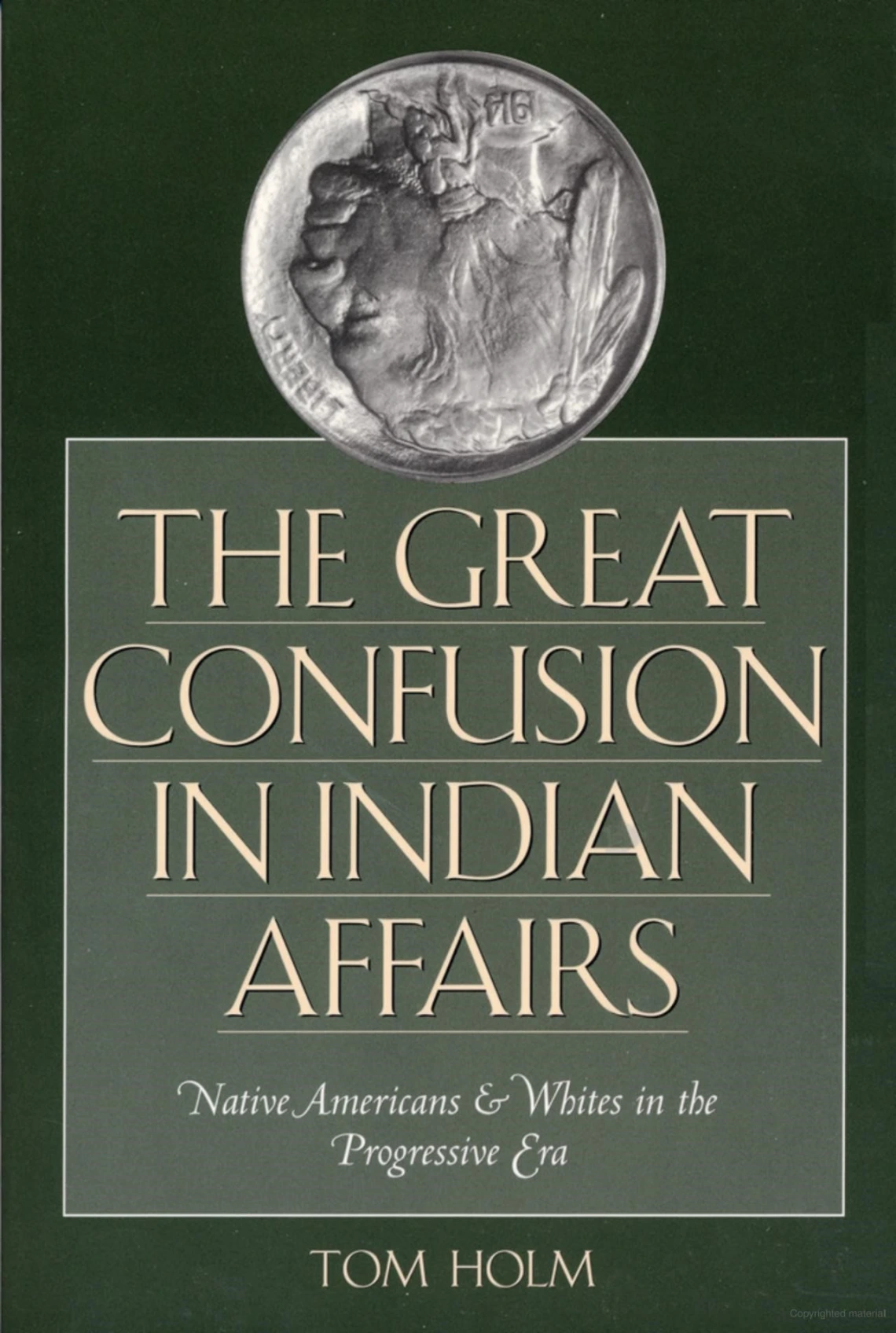 The Great Confusion in Indian Affairs: Native Americans and Whites in the Progressive Era by Tom Holm