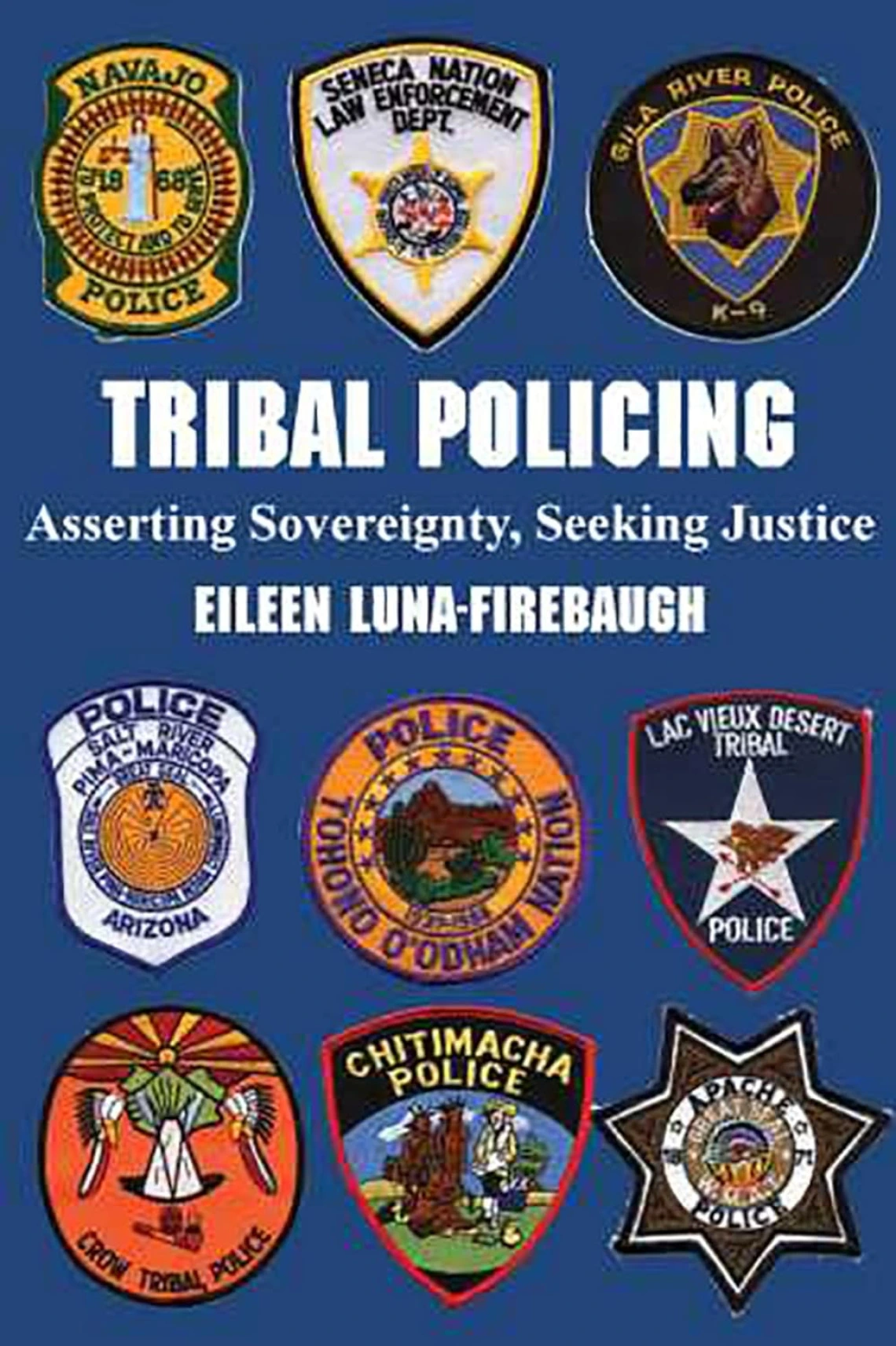 Tribal Policing: Asserting Sovereignty, Seeking Justice by Eileen Luna-Firebaugh