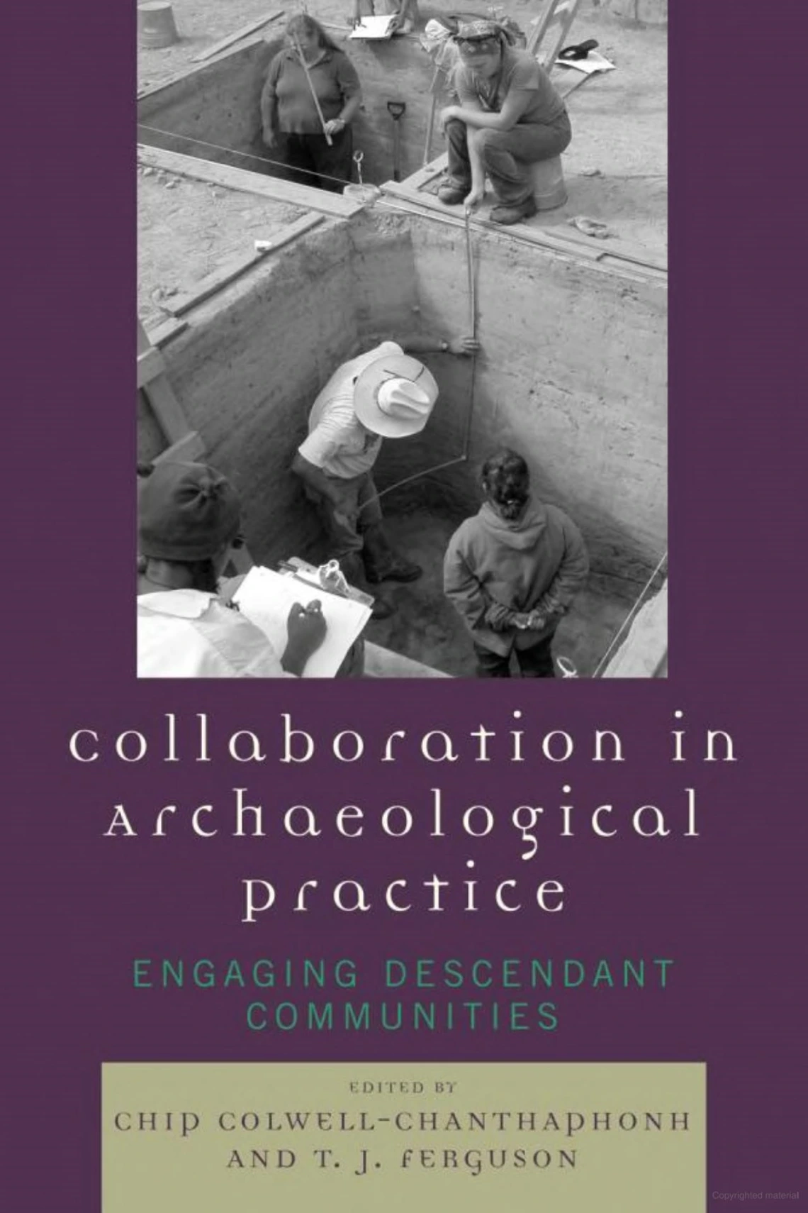 Collaboration in Archaeological Practice: Engaging Descendant Communities by T.J. Ferguson