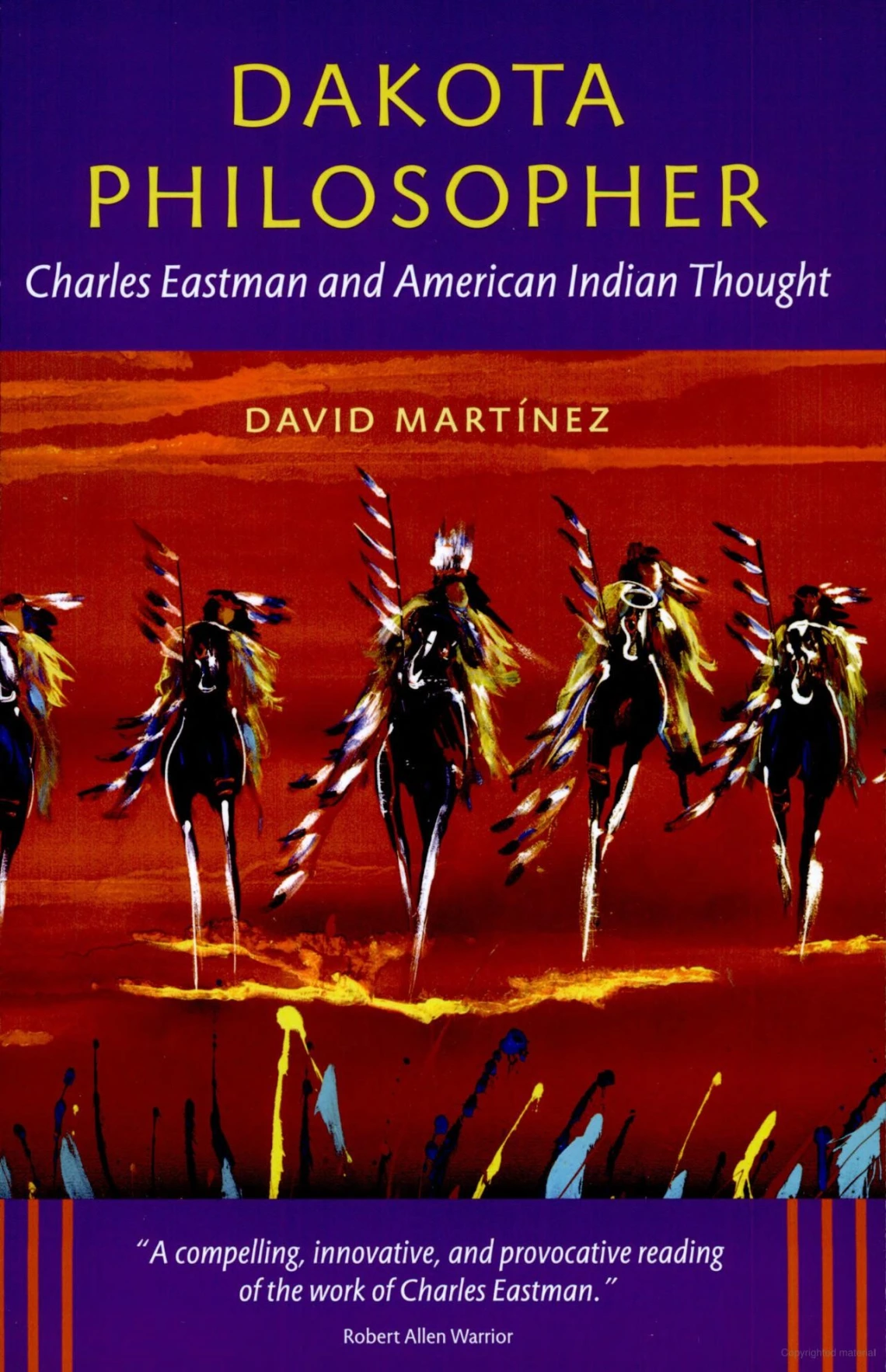 Dakota Philosopher: Charles Eastman and American Indian Thought by David Martinez