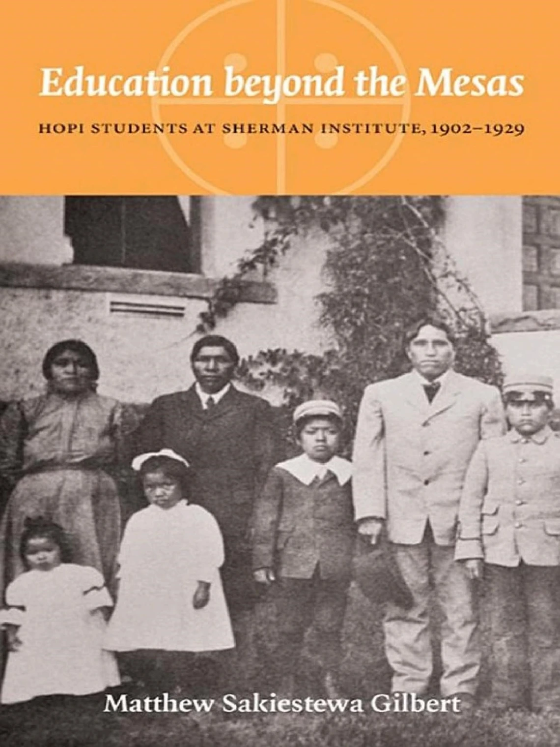 Education Beyond the Mesas: Hopi Students at Sherman Institute, 1902--1929 by Matthew Sakiestewa Gilbert