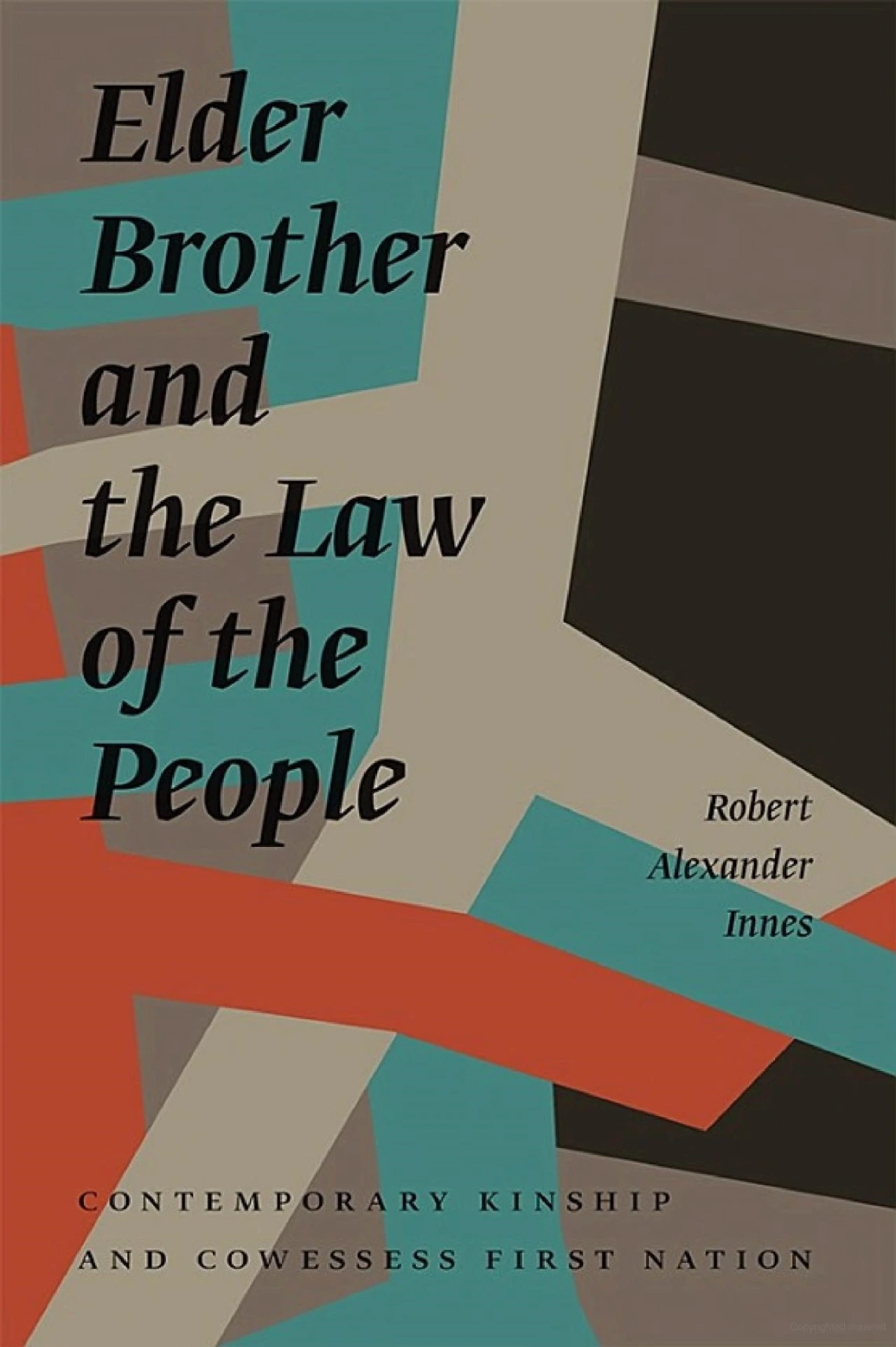 Elder Brother and the Law of the People: Contemporary Kinship and Cowessess First Nation by Robert Alexander Innes