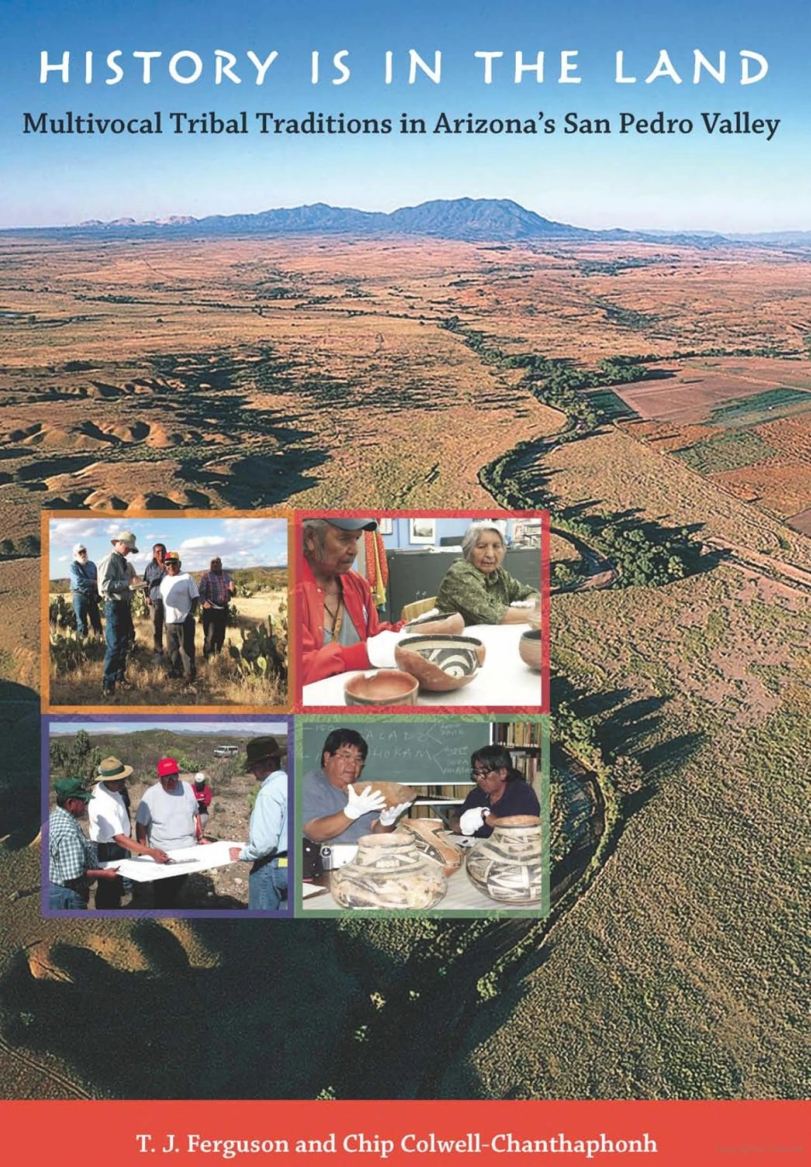 History is in the Land: Multivocal Tribal Traditions in Arizona's San Pedro Valley by T.J. Ferguson, Chip Colwell