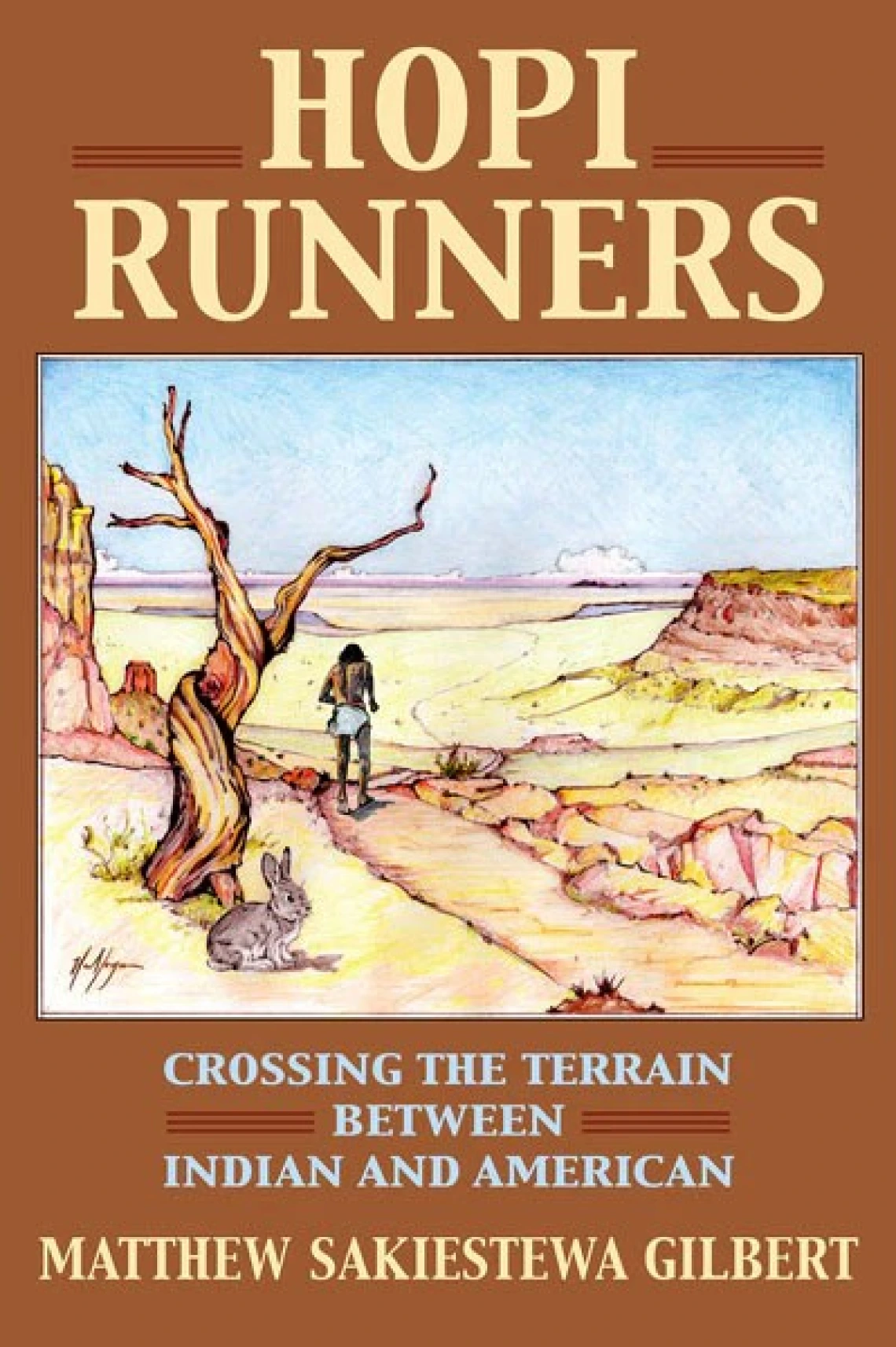 Hopi Runners: Crossing the Terrain Between Indian and American by matthew Sakiestewa Gilbert